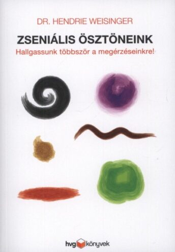 Zseniális ösztöneink – Hallgassunk többször a megérzéseinkre!