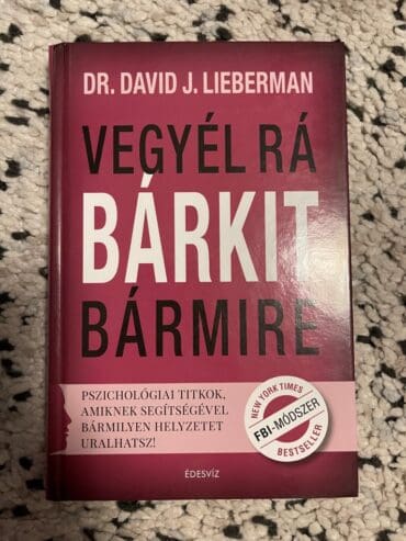 Vegyél rá bárkit bármire! – Pszichológiai titkok, amiknek segítségével bármilyen helyzetet uralhatsz!