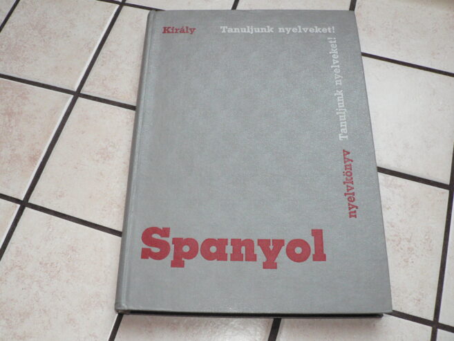 Tanuljunk nyelveket: Dr. Király Rudolf: Spanyol nyelvkönyv