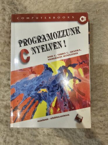 Programozzunk C nyelven – Ansi C, turbo C, grafika, numerikus módszerek kezdőknek, középhaladóknak