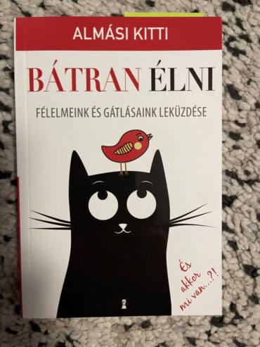 Bátran élni – Félelmeink és gátlásaink leküzdése