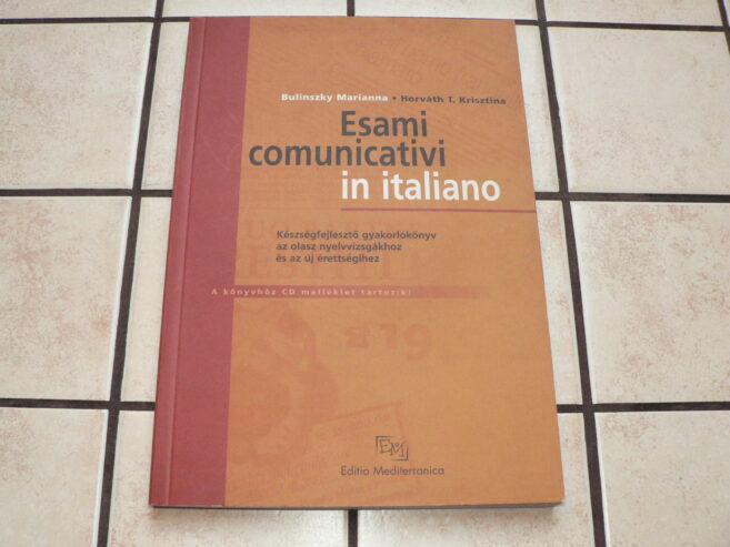 Esami comunicativi in italiano – Készségfejlesztő gyakorlókönyv az olasz nyelvvizsgákhoz és az új érettségihez